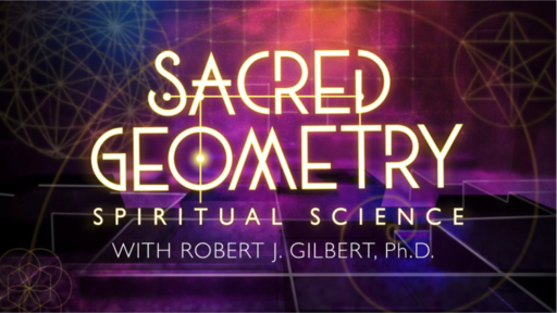 Four Secrets of Sacred Geometry: Spiritual Science (Dr. Robert J. Gilbert - Gaia)